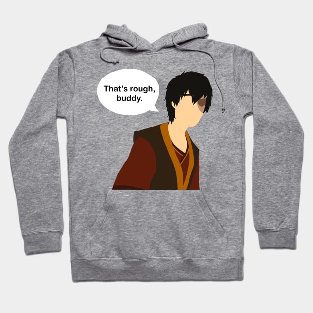 Zuko - That’s Rough, Buddy Hoodie by Harriet Parnell